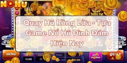 Quay Hũ Rồng Lửa - Tựa Game Nổ Hũ Đình Đám Hiện Nay