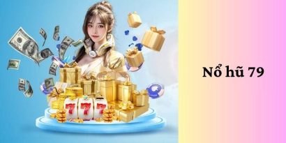 Nổ Hũ 79 - Trải Nghiệm Game Đổi Thưởng Hấp Dẫn Nhất