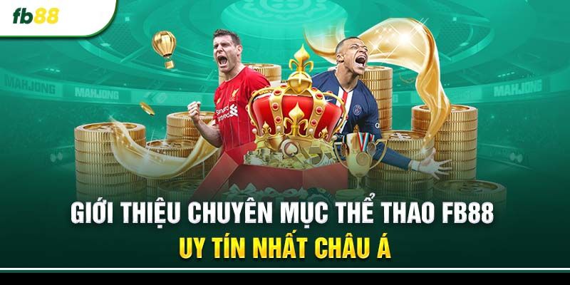 Thể Thao FB88 - Cá Cược Đỉnh Cao Với Tỷ Lệ Kèo Hấp Dẫn 1 Đôi nét giới thiệu về chuyên mục thể thao FB88