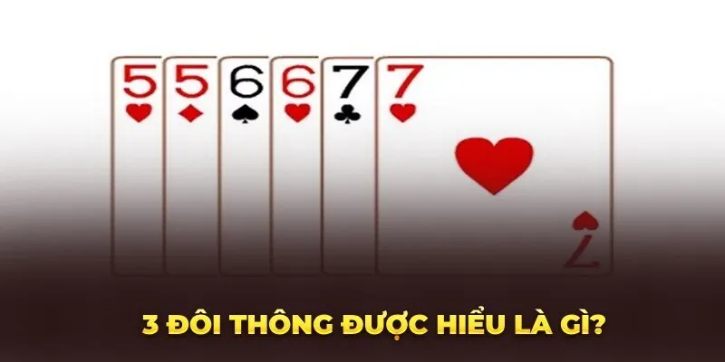 3 Đôi Thông Chặt Được Gì & Bí Kíp Chơi Bất Bại Trên Bàn Đấu 1 Giới thiệu về 3 đôi thông