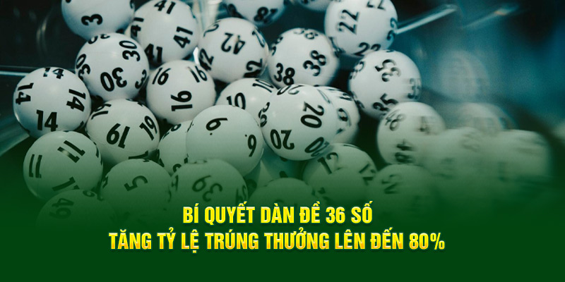 Dàn Đề 36 Số - Dàn Số Bất Bại Đánh Trúng Quanh Năm 2 Tổng hợp dàn đề 36 số tiềm năng