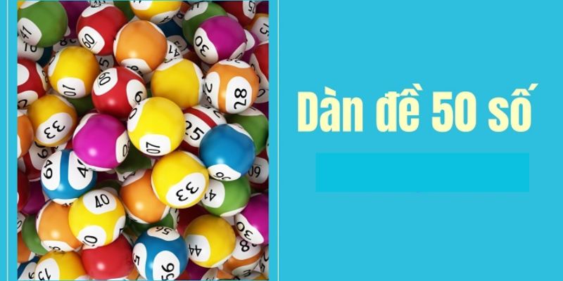 Cách Chốt Dàn Đề 50 Số & Kinh Nghiệm Đánh Không Rủi Ro 1 Giải thích về dàn đề 50 số