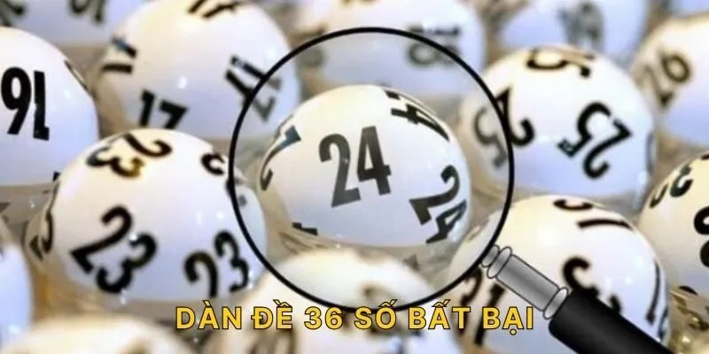 Dàn Đề 36 Số - Dàn Số Bất Bại Đánh Trúng Quanh Năm 1 Định nghĩa về dàn đề 36 số