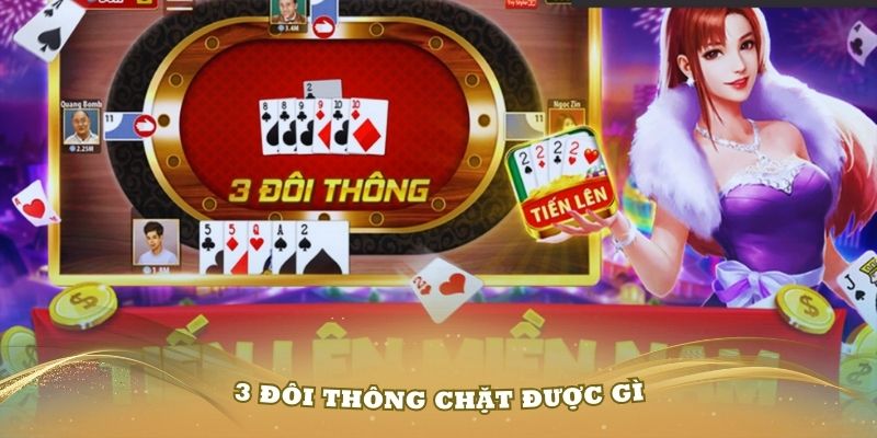 3 Đôi Thông Chặt Được Gì & Bí Kíp Chơi Bất Bại Trên Bàn Đấu 2 Giải đáp 3 đôi thông chặt được gì?