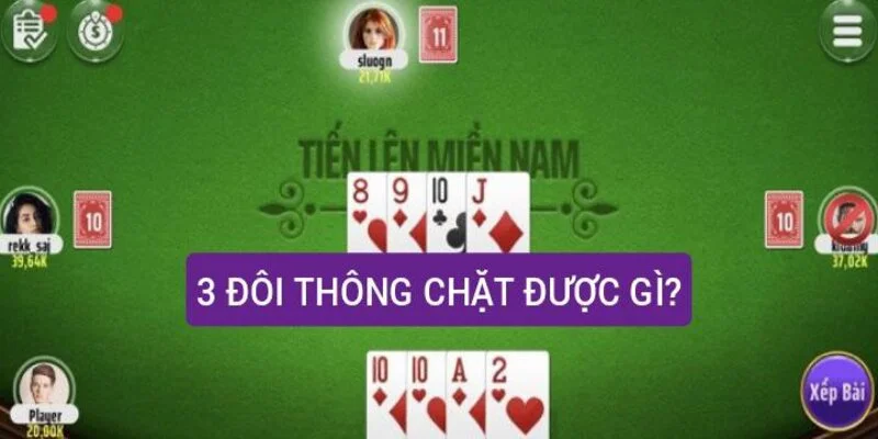 3 Đôi Thông Chặt Được Gì & Bí Kíp Chơi Bất Bại Trên Bàn Đấu 3 Bí kíp chơi khi có 3 đôi thông