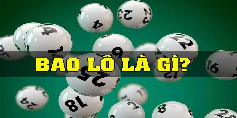 Bao Lô Là Gì? Bí Kíp Đánh Lô Bất Bại Từ Cao Thủ NOHU 1 Tìm hiểu bao lô là gì?