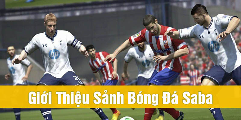Bóng Đá SABA Là Gì? Tựa Game Hấp Dẫn Tân Binh Trải Nghiệm 1 Bóng đá SABA là gì?
