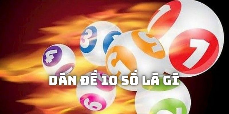 Nuôi Dàn Đề 10 Số Bất Bại Trọng Mọi Ván Chơi Với Mẹo Hay 1 Dàn đề 10 số là gì?