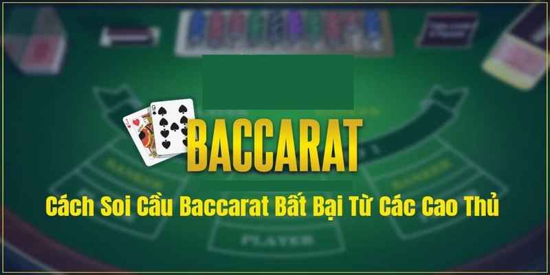 Cách Soi Cầu Bài Baccarat Chuẩn Xác Tới 70% 2 Các cách soi cầu bài baccarat phổ biến hiện nay
