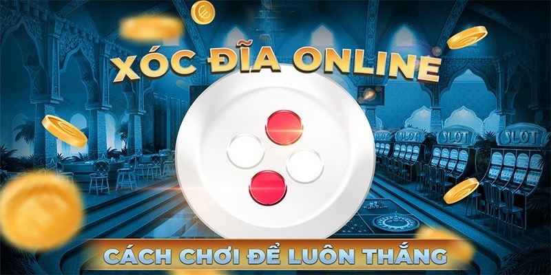 Xóc Đĩa Trực Tuyến - Hướng Dẫn Cách Chơi Cho Tân Binh 2 Tìm hiểu cách chơi xóc đĩa online cơ bản nhất