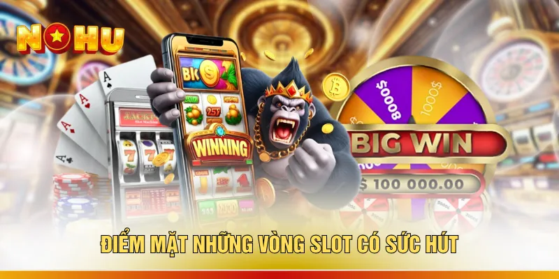 Săn Hũ Online - 3 Khung Giờ Quay Thưởng Thông Minh 2 Điểm mặt những vòng slot có sức hút
