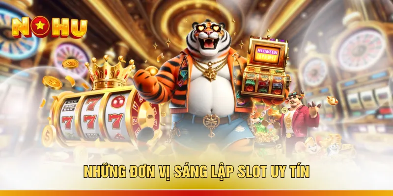 Những đơn vị sáng lập slot uy tín