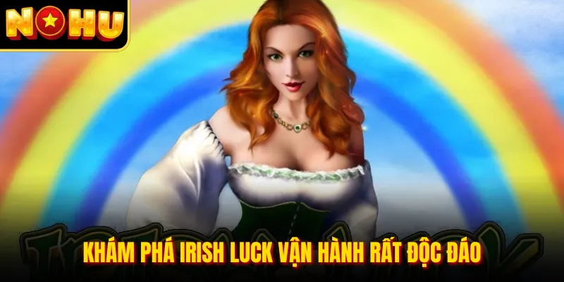 Irish Luck - Những Vòng Quay Kỳ Diệu Ở Vùng Đất Ireland 1 Khám phá Irish Luck vận hành rất độc đáo