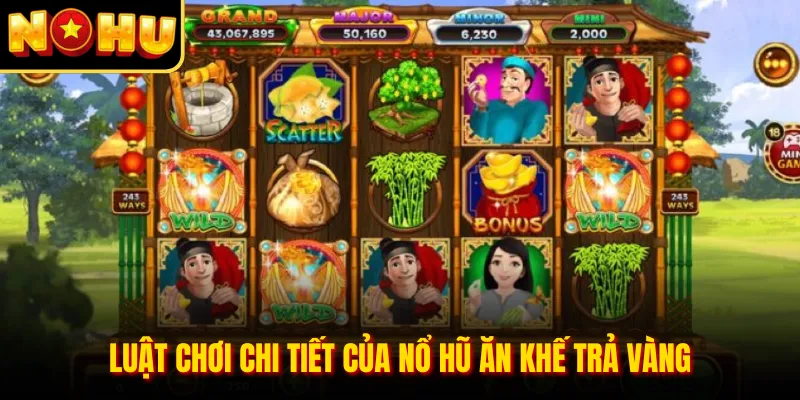 Luật chơi chi tiết của nổ hũ Ăn Khế Trả Vàng