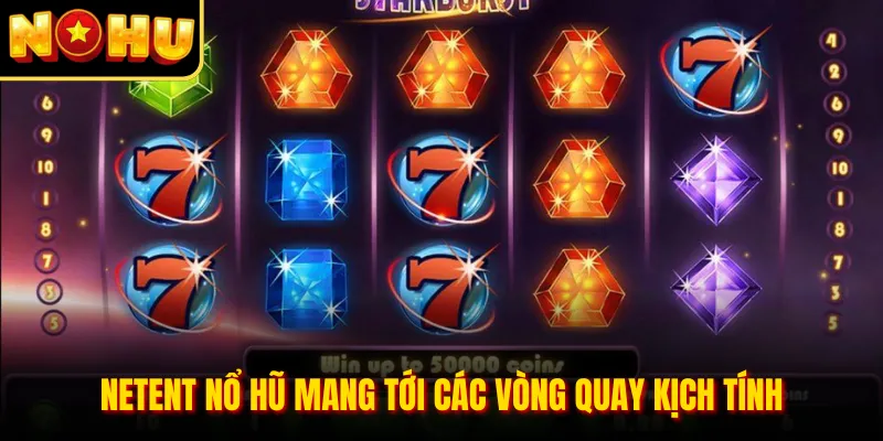 NetEnt nổ hũ mang tới các vòng quay kịch tính