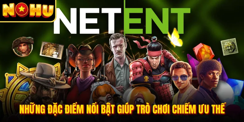 Những đặc điểm nổi bật giúp trò chơi chiếm ưu thế