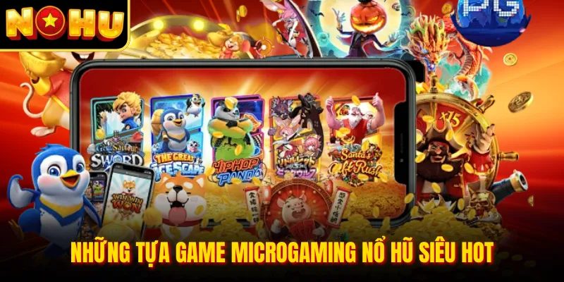 Microgaming Nổ Hũ – Trải Nghiệm Slot Đỉnh Cao Siêu Hấp Dẫn 1 Những tựa game microgaming nổ hũ siêu hot