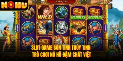 Slot Game Sơn Tinh Thủy Tinh - Trò Chơi Nổ Hũ Đậm Chất Việt