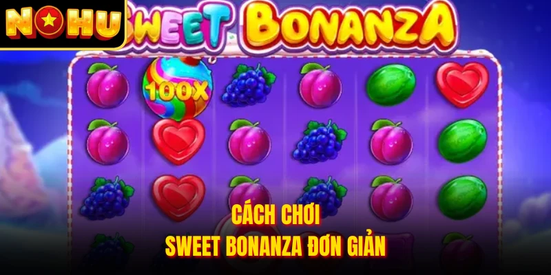 Cách chơi Sweet Bonanza đơn giản 