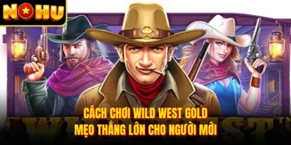 Cách Chơi Wild West Gold - Mẹo Thắng Lớn Cho Người Mới