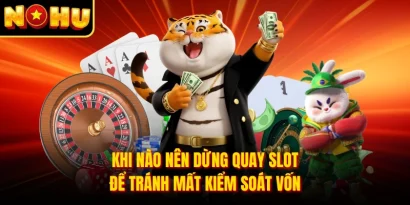 Khi Nào Nên Dừng Quay Slot Để Tránh Mất Kiểm Soát Vốn