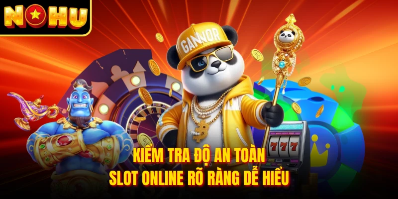 Kiểm tra độ an toàn slot online rõ ràng dễ hiểu