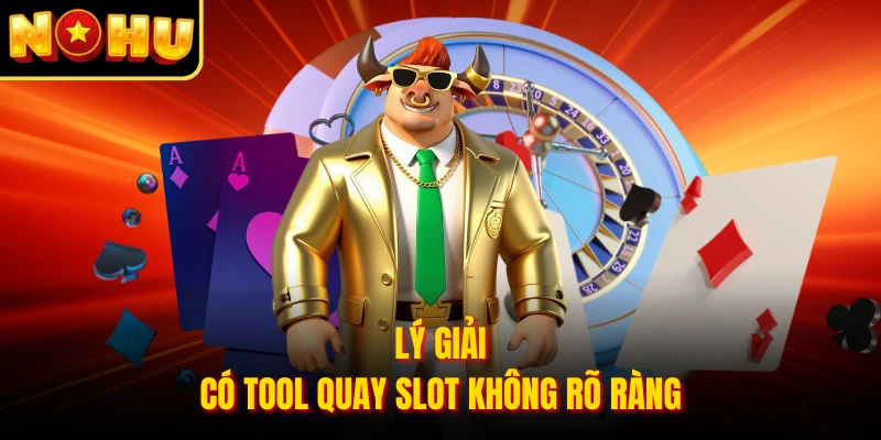 Lý giải có tool quay slot không rõ ràng