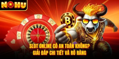 Slot Online Có An Toàn Không? Giải Đáp Chi Tiết Và Rõ Ràng
