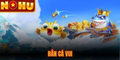 Bắn Cá Vui