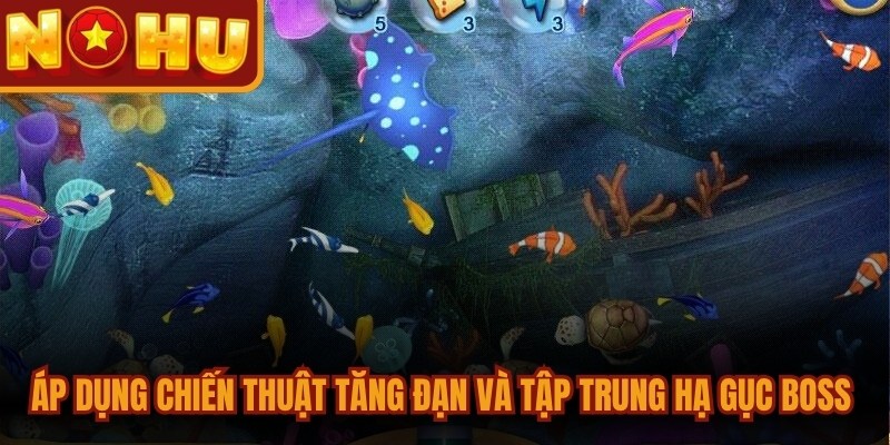 Áp dụng chiến thuật tăng đạn và tập trung hạ gục Boss khủng