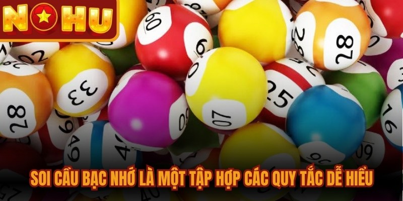 Soi cầu bạc nhớ là một tập hợp các quy tắc tổng hợp dễ hiểu
