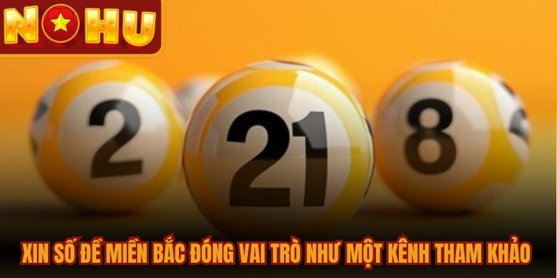 Xin Số Đề Miền Bắc Chuẩn Xác, Tối Ưu Cơ Hội Trúng Giải 1 Xin số đề miền Bắc đóng vai trò như một kênh tham khảo hữu ích