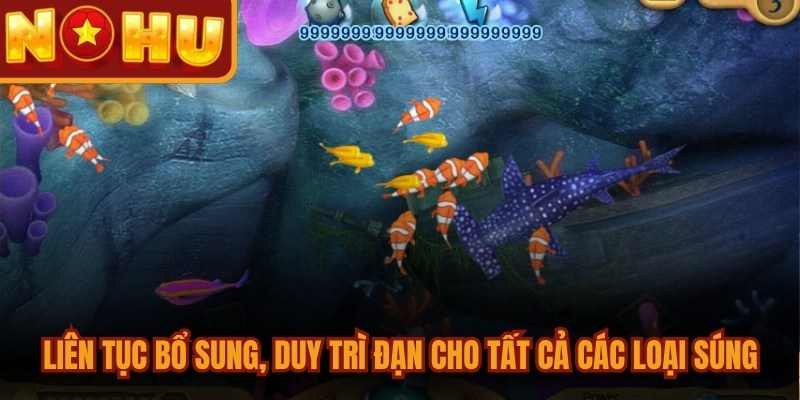 Các Loại Súng Bắn Cá - Đánh Giá Sức Mạnh Toàn Diện 3 Liên tục bổ sung, duy trì lượng đạn cho tất cả các loại súng
