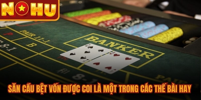Các Thế Bài Baccarat Phổ Biến Và Cách Thắng Đối Thủ 2 Săn cầu bệt vốn được coi là một trong các thế bài hay bậc nhất