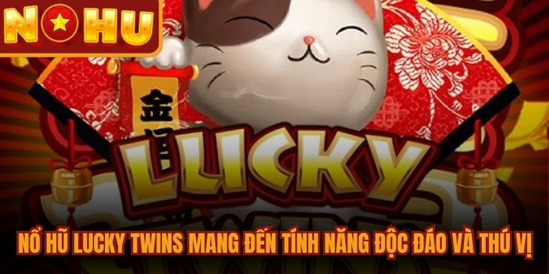 Nổ hũ Lucky Twins mang đến tính năng độc đáo và thú vị