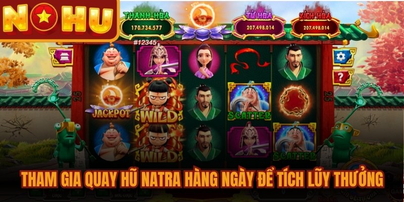 Tham gia quay hũ Natra liên tục hàng ngày để tích lũy thưởng