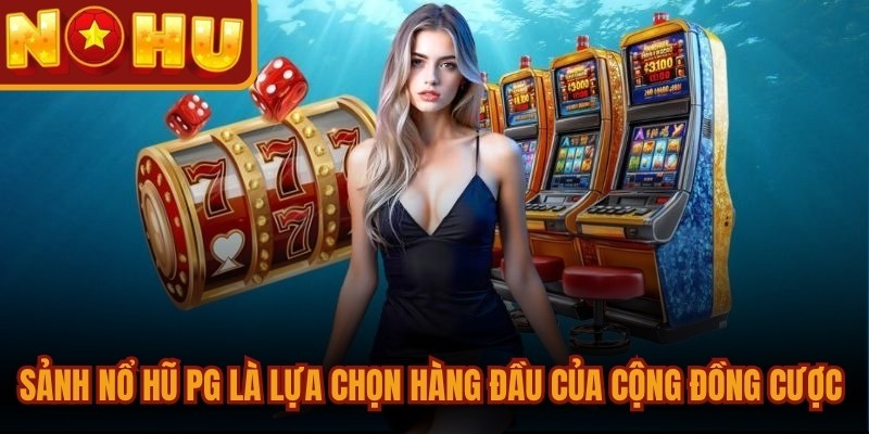 Sảnh Nổ Hũ PG - Tổng Hợp Phiên Bản Game Slot Độc Quyền 1 Sảnh nổ hũ PG là lựa chọn hàng đầu của cộng đồng cược thủ online