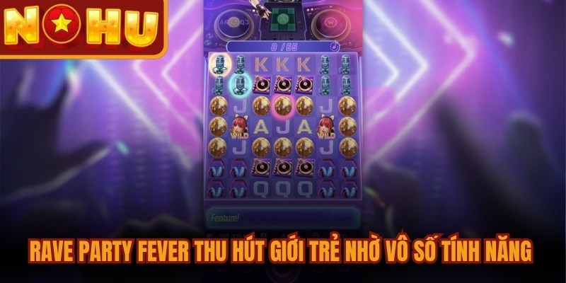 Sảnh Nổ Hũ PG - Tổng Hợp Phiên Bản Game Slot Độc Quyền 3 Rave Party Fever thu hút giới trẻ nhờ vô số tính năng đặc biệt