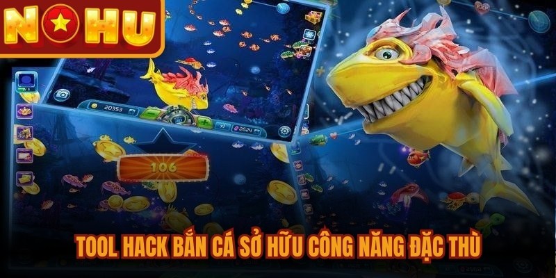Tool hack bắn cá sở hữu công năng đặc thù, hỗ trợ săn hiệu quả