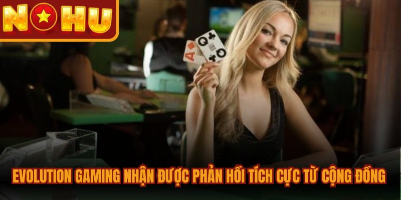 Evolution Gaming - Đế Chế Live Casino Đỉnh Cao Thế Giới 3 Evolution Gaming nhận được phản hồi tích cực từ cộng đồng người chơi