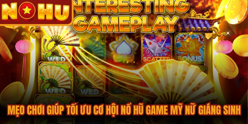 Mẹo chơi giúp tối ưu cơ hội nổ hũ game slot Mỹ Nữ Giáng Sinh