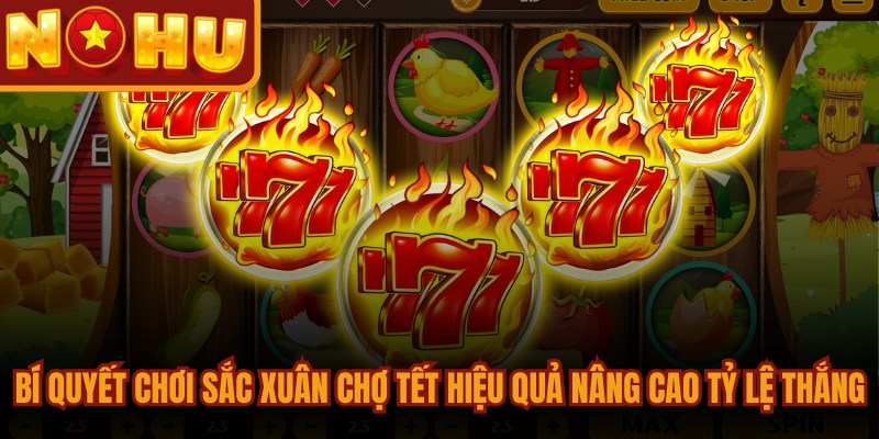 Sắc Xuân Chợ Tết - Game Đổi Thưởng Sôi Động Nhất 2026 3 Bí quyết chơi sắc xuân chợ tết hiệu quả nâng cao tỷ lệ thắng