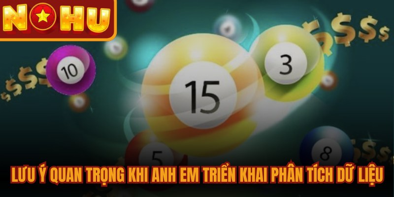 Lưu ý quan trọng khi anh em đề thủ triển khai phân tích dữ liệu