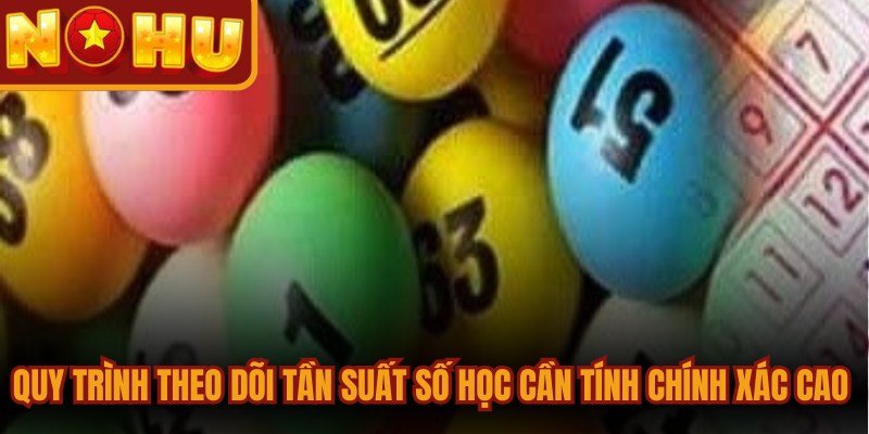Quy trình theo dõi tần suất số học cần tính chính xác cao cho đề thủ