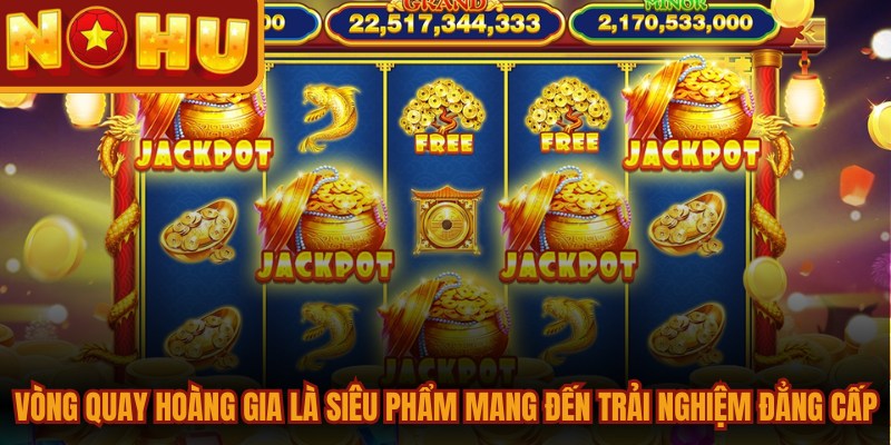Vòng quay hoàng gia là siêu phẩm mang đến trải nghiệm giải trí đẳng cấp