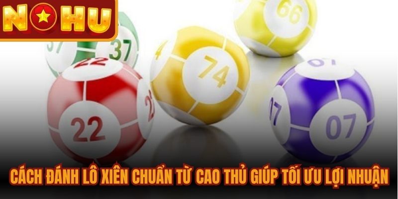 Cách Đánh Lô Xiên Tối Ưu Tỷ Lệ Thắng Cho Người Mới 1 Cách đánh lô xiên chuẩn xác từ cao thủ giúp bạn tối ưu hóa lợi nhuận