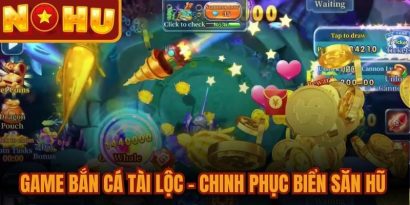 Game Bắn Cá Tài Lộc