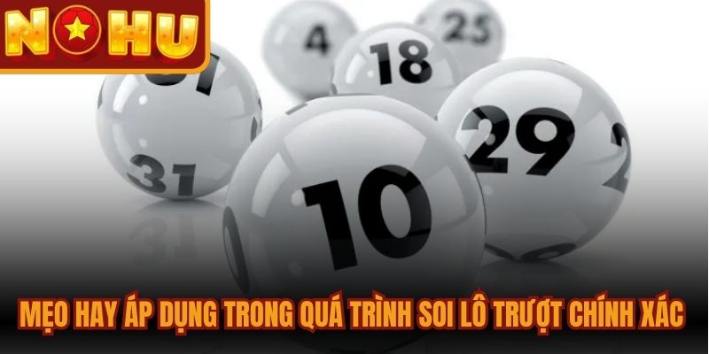 Mẹo hay áp dụng trong quá trình soi lô trượt chính xác cao