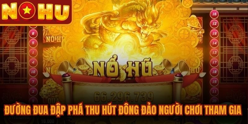 Đường Đua Đập Phá thu hút đông đảo người chơi tham gia săn thưởng