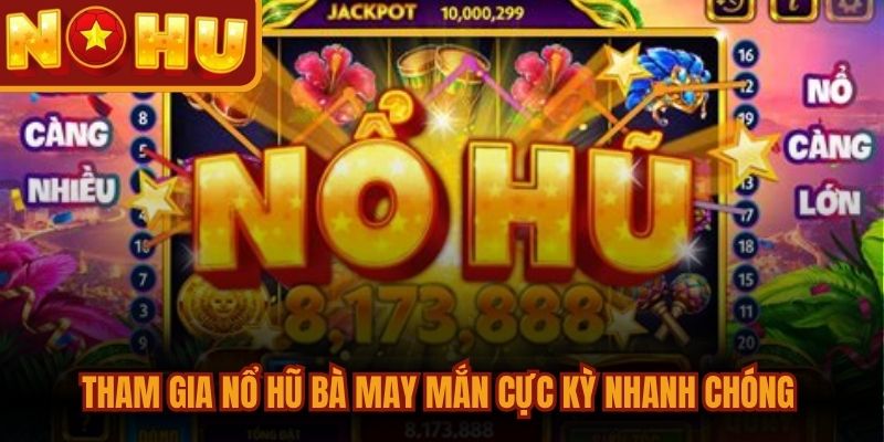 Nổ Hũ Bà May Mắn - Game Đổi Thưởng Uy Tín Nhất Hiện Nay 2 Tham gia nổ hũ Bà May Mắn cực kỳ nhanh chóng chỉ vài thao tác